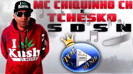 MC CHIQUINHO CH & TCHESKO - SDSN ♪(LETRA+DOWNLOAD)♫
