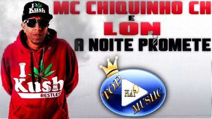 MC CHIQUINHO CH & LON - A NOITE PROMETE ♪(LETRA+DOWNLOAD)♫