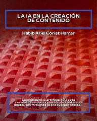 |HABIB ARIEL CORIAT HARRAR | LA IA EN LA CREACIÓN DE CONTENIDO (PARTE 1) (@HABIBARIELC)