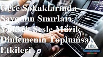 Gece Sokaklarında Saygının Sınırları Yüksek Sesle Müzik Dinlemenin Toplumsal Etkileri