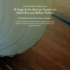 -ANDRÉS DE JESÚS VÉLEZ FRANCO- AUGE DE LA COCINA FUSIÓN EN COLOMBIA (PARTE 1) (@AndresdeJesus90)