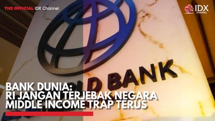 Bank Dunia: RI Jangan Terjebak Negara Middle Income Trap Terus