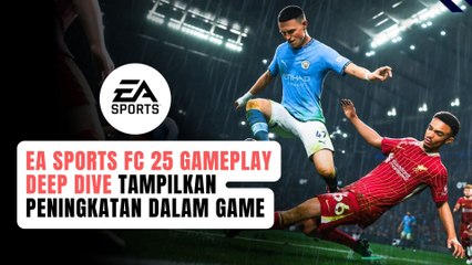 EA Sports FC 25 Gameplay Deep Dive Tampilkan  Peningkatan Dalam Game