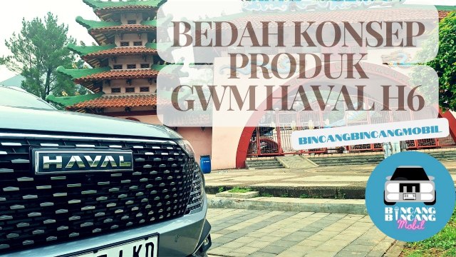 Bedah Konsep Produk GWM Haval H6