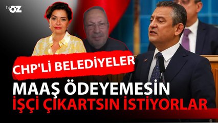 "CHP'Lİ BELEDİYELER MAAŞ ÖDEYEMESİN, İŞÇİ ÇIKARTSIN İSTİYORLAR"