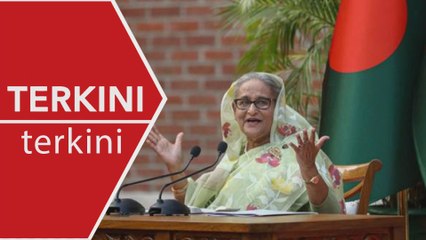 [TERKINI] PM Bangladesh Sheikh Hasina letak jawatan