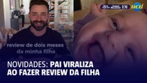 Pai viraliza com ‘review’ de 2 meses da filha