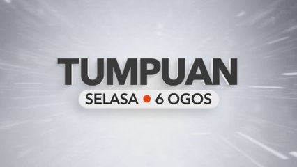 Tumpuan Selasa – 06 Ogos 2024