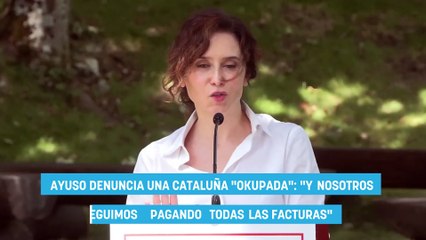 Ayuso denuncia una Cataluña "okupada": "Y nosotros seguimos pagando todas las facturas"