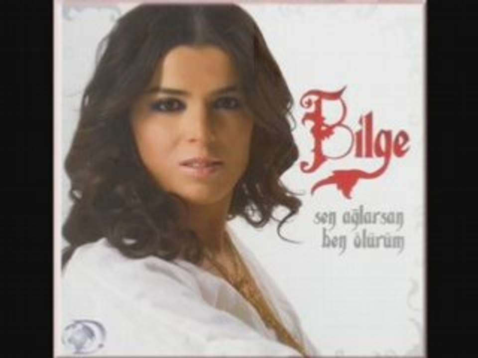 Bilge-Sen Ağlarsan Ben Ölürüm