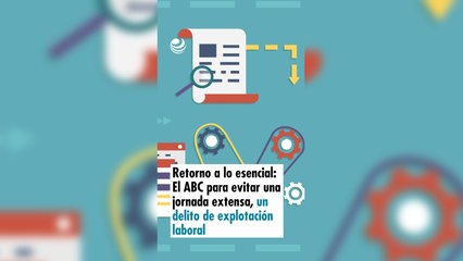 Retorno a lo esencial: El ABC para evitar una jornada extensa, un delito de explotación laboral