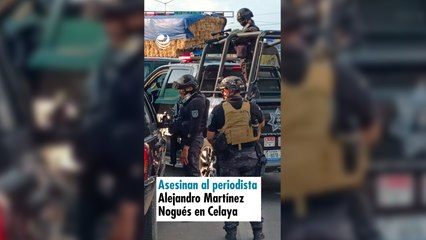Asesinan al periodista Alejandro Martínez Nogués en Celaya