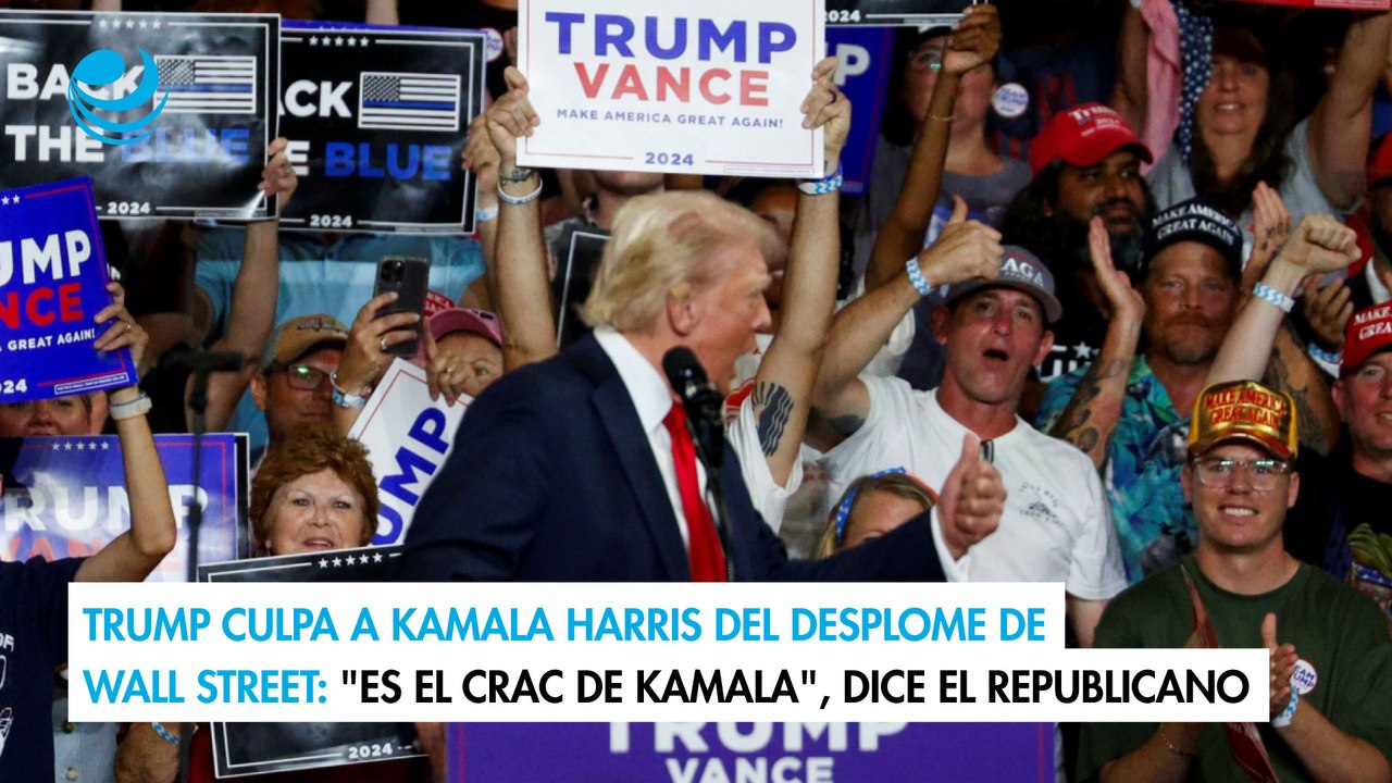 Trump culpa a Kamala Harris del desplome de Wall Street "Es el crac de Kamala", dice el republicano