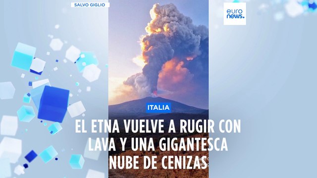 El volcán Etna vuelve a rugir con lava y una gigantesca nube de cenizas