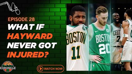 Gordon Hayward's Butterfly Effect On The Boston Celtics
