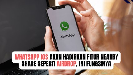 WhatsApp iOS Akan Hadirkan Fitur Nearby Share Seperti AirDrop untuk Mudahkan Transfer Antar OS