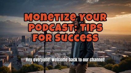 Monetize Your Podcast Tips for Success