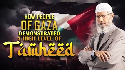 How People of Gaza Demonstrated a High Level of Tawheed - Dr Zakir Naik