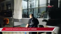 Sokakta kavga çıktı, balkondaki çift vuruldu