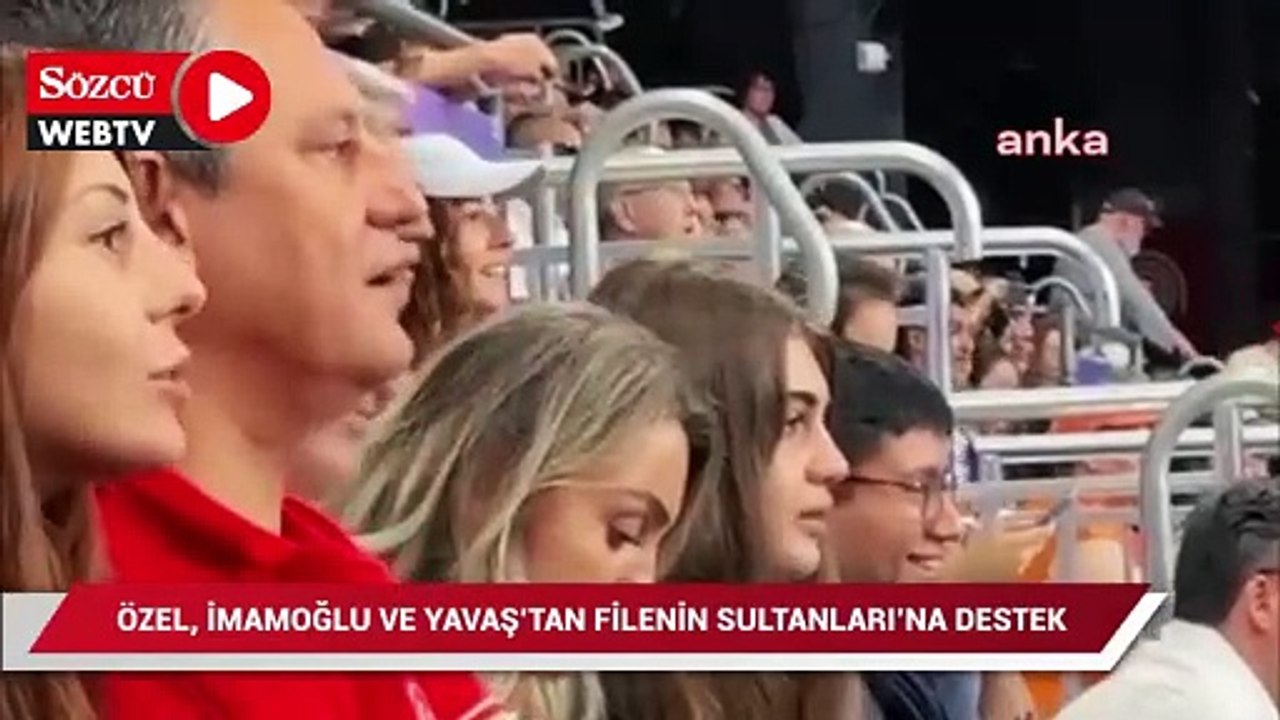 Özel, İmamoğlu ve Yavaş'tan Filenin Sultanları'na destek