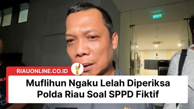 Muflihun Ngaku Lelah Diperiksa Polda Riau Soal SPPD Fiktif
