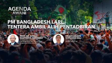 Agenda AWANI: PM Bangladesh lari, tentera ambil alih pentadbiran