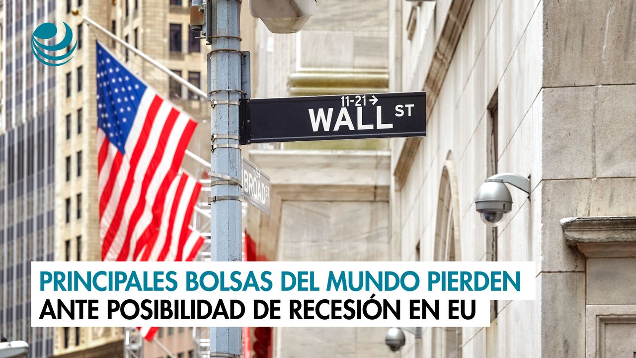 Principales bolsas del mundo pierden ante posibilidad de recesión en Estados Unidos