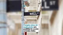 Principales bolsas del mundo pierden ante posibilidad de recesión en Estados Unidos