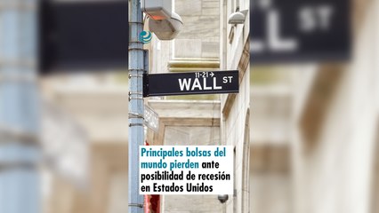 Principales bolsas del mundo pierden ante posibilidad de recesión en Estados Unidos