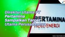 Direktur Utama PT Pertamina Sampaikan Target Besar Perusahaanya