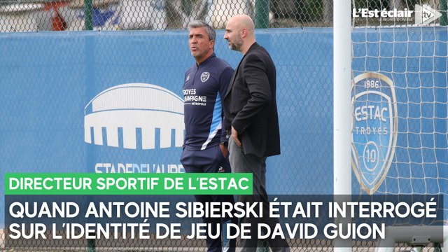 Quand Antoine Sibierski, directeur sportif de l'Estac, évoquait l'identité de jeu de David Guion