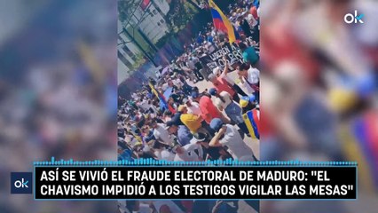 Así se vivió el fraude electoral de Maduro: "El chavismo impidió a los testigos vigilar las mesas"