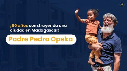 ¡50 años construyendo una ciudad en Madagascar! - Padre Pedro Opeka