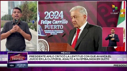 Pdte. AMLO criticó a la CIJ por el caso de asalto a la embajada mexicana en Ecuador
