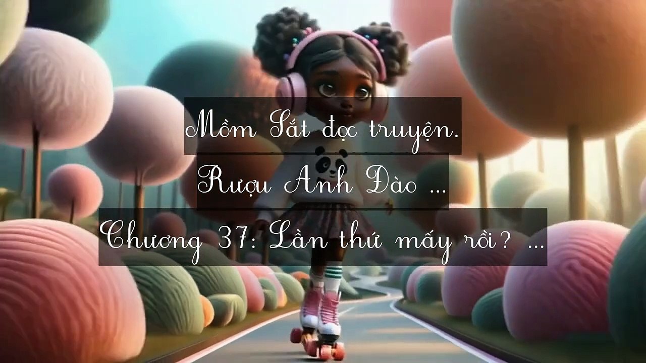 Mới 2024 Chương 36-47: Rượu Anh Đào