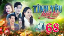 TÌNH YÊU BẤT TỬ - Tập 68 | Phim Truyện Việt Nam THVL1