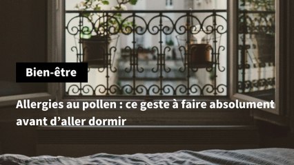 Allergies au pollen : ce geste à faire absolument avant d’aller dormir
