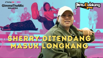 SHERRY DITENDANG MASUK LONGKANG | Pintu Belakang Gimme The Mic Malaysia