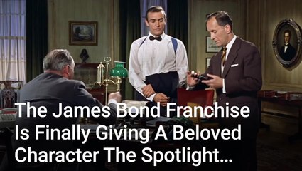 We Are So Excited That The James Bond Franchise Is Finally Giving A Beloved Character The Spotlight