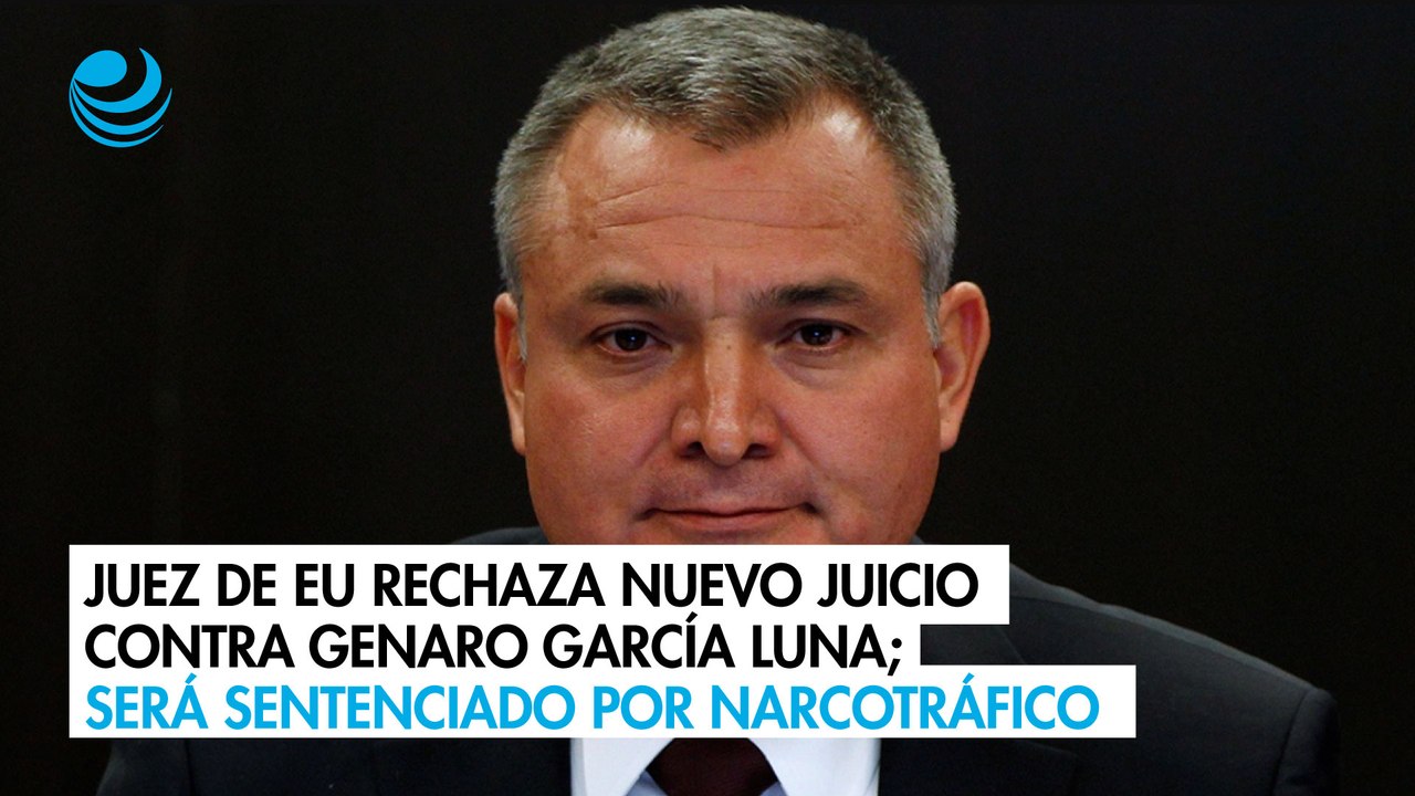 Juez de EU rechaza nuevo juicio contra Genaro García Luna; será sentenciado por narcotráfico