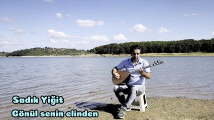 Sadık Yiğit - Gönül senin elinden