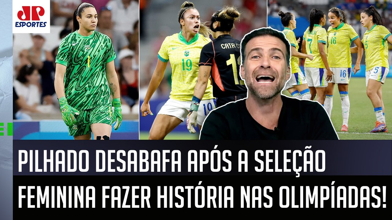 "PARABÉNS ÀS MENINAS! Foi HISTÓRICO e LINDO! Mas eu..." Pilhado DESABAFA sobre a Seleção Feminina!