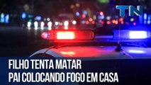 Filho tenta matar pai colocando fogo em casa