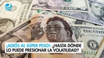 ¡Adiós al súper peso!: ¿Hasta dónde lo puede presionar la volatilidad?