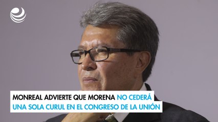 Monreal advierte que Morena no cederá una sola curul en el Congreso de la Unión