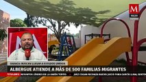 Primer albergue migrante en el sureste del país atiende al menos a 500 familias