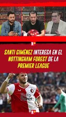 Santiago Giménez llama la atención del Notthingham Forest de la Premier League de Inglaterra