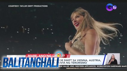 3-day concert ni Taylor Swift sa Vienna, Austria, kinansela dahil sa banta ng terorismo | Balitanghali