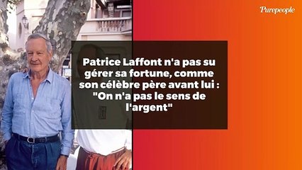 Patrice Laffont n'a pas su gérer sa fortune, comme son célèbre père avant lui : "On n'a pas le sens de l'argent"