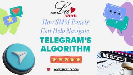 How SMM Panels Can Help Navigate Telegram's Algorithm?